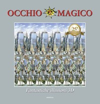 OCCHIO MAGICO - FANTASTICHE ILLUSIONI 3D