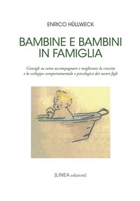 BAMBINE E BAMBINI IN FAMIGLIA - CONSIGLI SU COME ACCOMPAGNARE E MIGLIORARE LA CRESCITA E LO