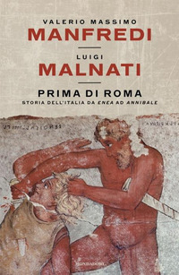 PRIMA DI ROMA - STORIA DELL\'ITALIA DA ENEA AD ANNIBALE