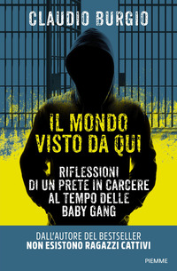 MONDO VISTO DA QUI - RIFLESSIONI DI UN PRETE IN CARCERE AL TEMPO DELLE BABY GANG