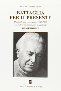 BATTAGLIA PER IL PRESENTE - DIARIO DI UNA ESPERIENZA 1947 - 1967 SECONDO L\'INSEGNAMENTO LASCIATO