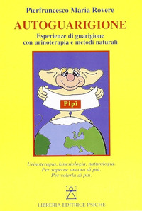 AUTOGUARIGIONE - ESPERIENZE DI GUARIGIONE CON URINOTERAPIA E METODI NATURALI