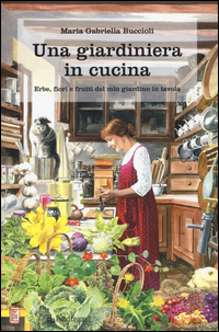 GIARDINIERA IN CUCINA - ERBE FIORI E FRUTTI DEL MIO GIARDINO IN TAVOLA