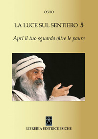 LUCE SUL SENTIERO 5 APRI IL TUO SGUARDO OLRE LE PAURE