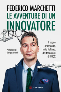 AVVENTURE DI UN INNOVATORE - IL SOGNO AMERICANO TUTTO ITALIANO DEL FONDATORE DI YOOX