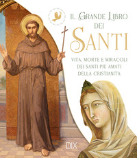 GRANDE LIBRO DEI SANTI - VITA, MORTE E MIRACOLI DEI SANTI PIU\' AMATI DELLA CRISTIANITA\'