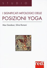 SIGNIFICATI MITOLOGICI DELLE POSIZIONI YOGA di GANDOSSI M. - ROMANI S.