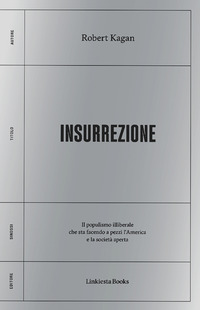 INSURREZIONE - IL POPULISMO LIBERALE CHE STA FACENDO A PEZZI L\'AMERICA E LA SOCIETA\' APERTA