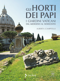 HORTI DEI PAPI - I GIARDINI VATICANI DAL MEDIOEVO AL NOVECENTO