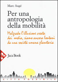 PER UNA ANTROPOLOGIA DELLA MOBILITA\'