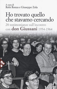 HO TROVATO QUELLO CHE STAVO CERCANDO - 28 TESTIMONIANZE SULL\'INCOTRO CON DON GIUSSANI 1954 - 1964