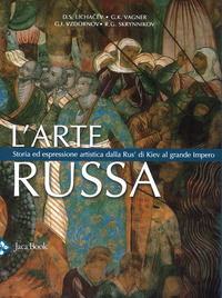 ARTE RUSSA - STORIA ED ESPRESSIONE ARTISTICA DELLA RUS\' DI KEV