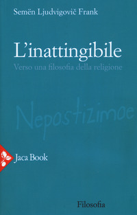 INATTINGIBILE - VERSO UNA FILOSOFIA DELLA RELIGIONE