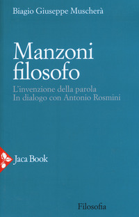 MANZONI FILOSOFO - L\'INVENZIONE DELLA PAROLA