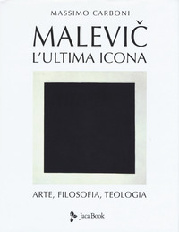 MALEVIC L\'ULTIMA ICONA - ARTE FILOSOFIA TEOLOGIA