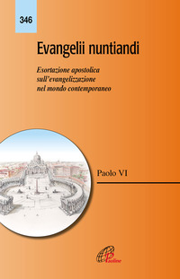 EVANGELII NUNTIANDI - ESORTAZIONE APOSTOLICA SULL\'EVANGELIZZAZIONE NEL MODNO CONTEMPORANEO