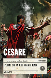 CESARE L\'UOMO CHE HA RESO GRANDE ROMA