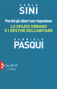 PERCHE\' GLI ALBERI NON RISPONDONO - LO SPAZIO URBANO E I DESTINI DELL\'ABITARE