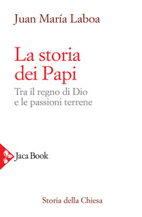 STORIA DEI PAPI - TRA IL REGNO DI DIO E LE PASSIONI TERRENE