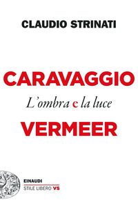 CARAVAGGIO E VERMEER L\'OMBRA E LA LUCE