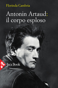 ANTONIN ARTAUD IL CORPO ESPLOSO