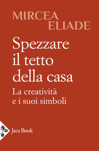 SPEZZARE IL TETTO DELLA CASA - LA CREATIVITA\' E I SUOI SIMBOLI