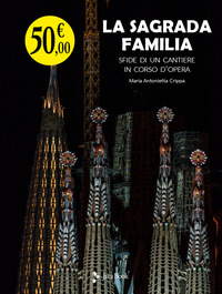 SAGRADA FAMILIA - SFIDE DI UN CANTIERE IN CORSO D\'OPERA