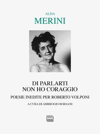 DI PARLARTI NON HO CORAGGIO - POESIE INEDITE PER ROBERTO VOLPONI