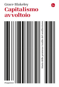 CAPITALISMO AVVOLTOIO - STORIA DELLE PROMESSE TRADITE DEL NEOLIBERISMO