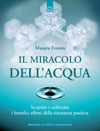 MIRACOLO DELL\'ACQUA - SCOPRIRE E UTILIZZARE I BENEFICI DELLA RISONAZA POSITIVA