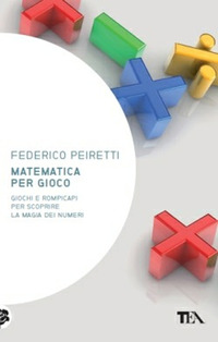 MATEMATICA PER GIOCO - GIOCHI E ROMPICAPI PER SCOPRIRE LA MAGIA DEI NUMERI