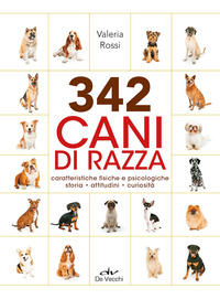 342 CANI DI RAZZA - CARATTERISTICHE FISICHE E PSICOLOGICHE STORIA ATTITUDINI CURIOSITA\'