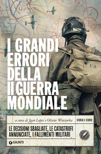 GRANDI ERRORI DELLA II GUERRA MONDIALE - LE DECISIONI SBAGLIATE LE CATASTROFI ANNUNCIATE