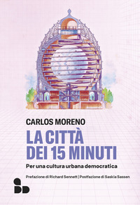 CITTA\' DEI 15 MINUTI - PER UNA CULTURA URBANA DEMOCRATICA