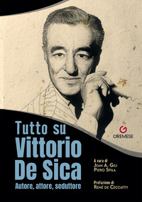 TUTTO SU VITTORIO DE SICA - AUTORE ATTORE SEDUTTORE