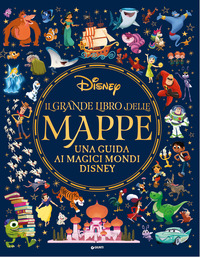 GRANDE LIBRO DELLE MAPPE - UNA GUIDA AI MAGICI MONDI DISNEY