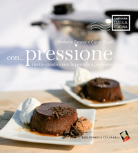 CON PRESSIONE - RICETTE CREATIVE CON LA PENTOLA A PRESSIONE