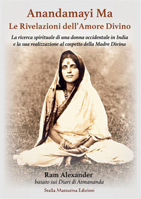 ANANDAMAYI MA - LE RIVELAZIONI DELL\'AMORE DIVINO