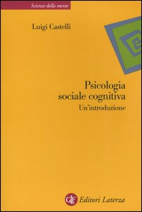 PSICOLOGIA SOCIALE COGNITIVA - UN\'INTRODUZIONE