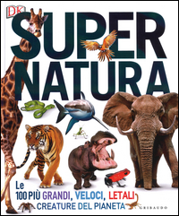 SUPER NATURA - LE 100 PIU\' GRANDI VELOCI LETALI CREATURE DEL PIANETA