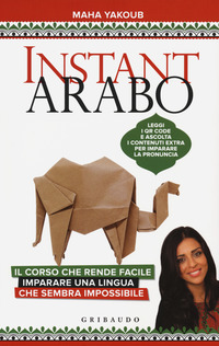 INSTANT ARABO - IL CORSO CHE RENDE FACILE IMPARARE UNA LINGUA CHE SEMBRA IMPOSSIBILE