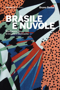 BRASILE E NUVOLE - TRENT\'ANNI E PIU\' DI INCANTO E DISINCANTO