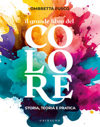 GRANDE LIBRO DEL COLORE - STORIA TEORIA E PRATICA