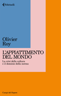 APPIATTIMENTO DEL MONDO - LA CRISI DELLA CULTURA E IL DOMINIO DELLA NORMA