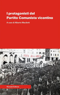 PROTAGONISTI DEL PARTITO COMUNISTA VICENTINO