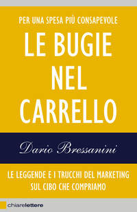 BUGIE NEL CARRELLO - LE LEGGENDE E I TRUCCHI DEL MARKETING SUL CIBO CHE COMPRIAMO