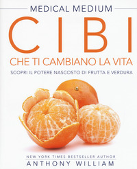 CIBI CHE TI CAMBIANO LA VITA - SCOPRI IL POTERE NASCOSTO DI FRUTTA E VERDURA