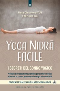 YOGA NIDRA FACILE - I SEGRETI DEL SONNO YOGICO CON 22 TRACCE AUDIO DI MEDITAZIONI GUIDATE