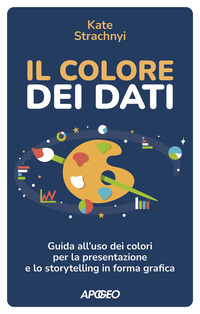 COLORE DEI DATI - GUIDA ALL\'USO DEI COLORI PER LA PRESENTAZIONE E LO STORYTELLING IN FORMA GRAFICA