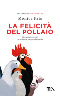 FELICITA\' DEL POLLAIO - STORIA DEGLI ANIMALI CHE MI HANNO INSEGNATO L\'AMICIZIA